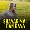 About Shayar Mai Ban Gaya Song